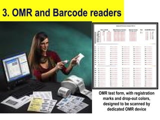 3. OMR and Barcode readers
14
OMR test form, with registration
marks and drop-out colors,
designed to be scanned by
dedicated OMR device
 