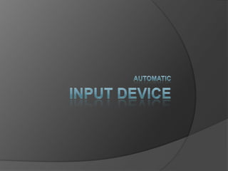 Input device automatic 