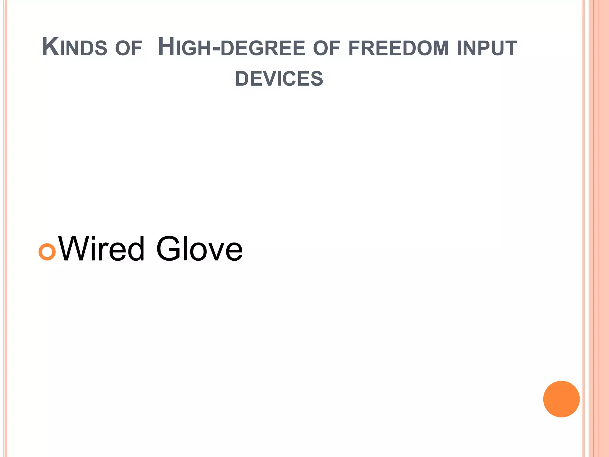 KINDS OF HIGH-DEGREE OF FREEDOM INPUT
               DEVICES




Wired   Glove
 