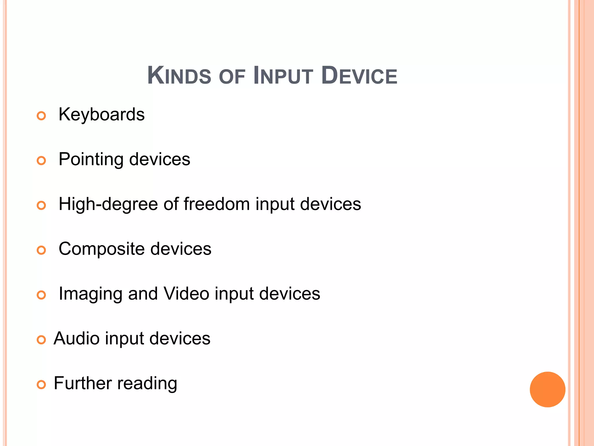 KINDS OF INPUT DEVICE
   Keyboards

   Pointing devices

   High-degree of freedom input devices

   Composite devices

   Imaging and Video input devices

   Audio input devices

   Further reading
 