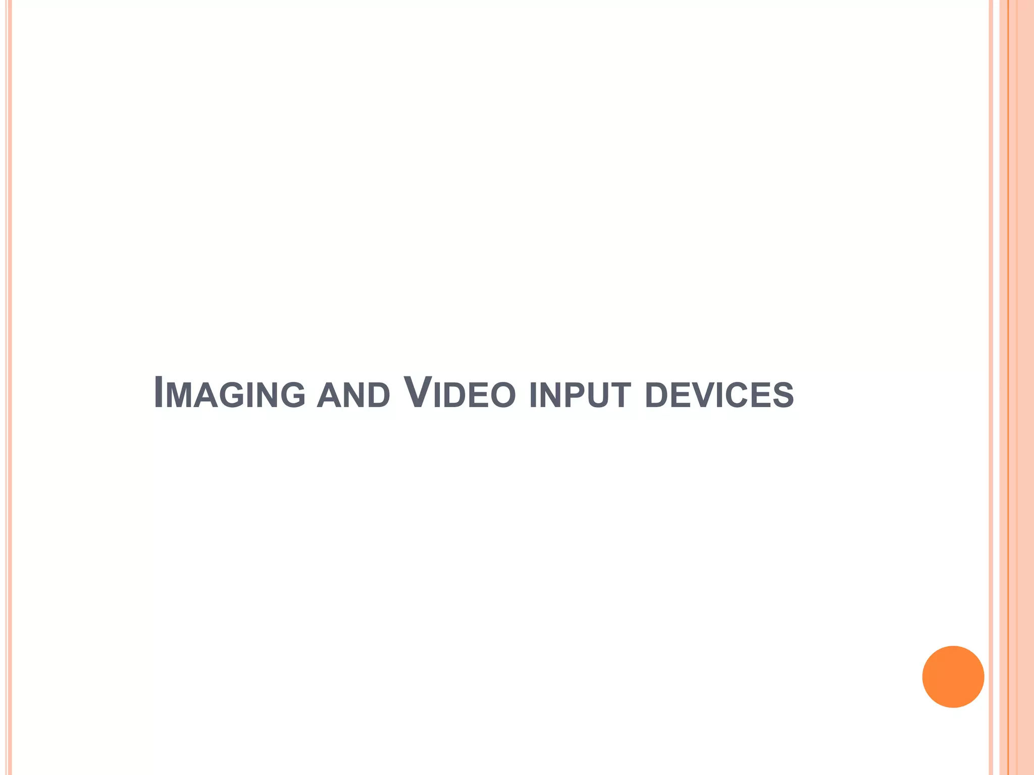 IMAGING AND VIDEO INPUT DEVICES
 