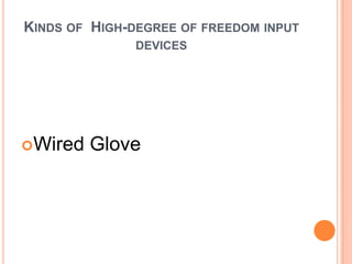 KINDS OF HIGH-DEGREE OF FREEDOM INPUT
               DEVICES




Wired   Glove
 