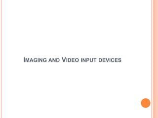 IMAGING AND VIDEO INPUT DEVICES
 