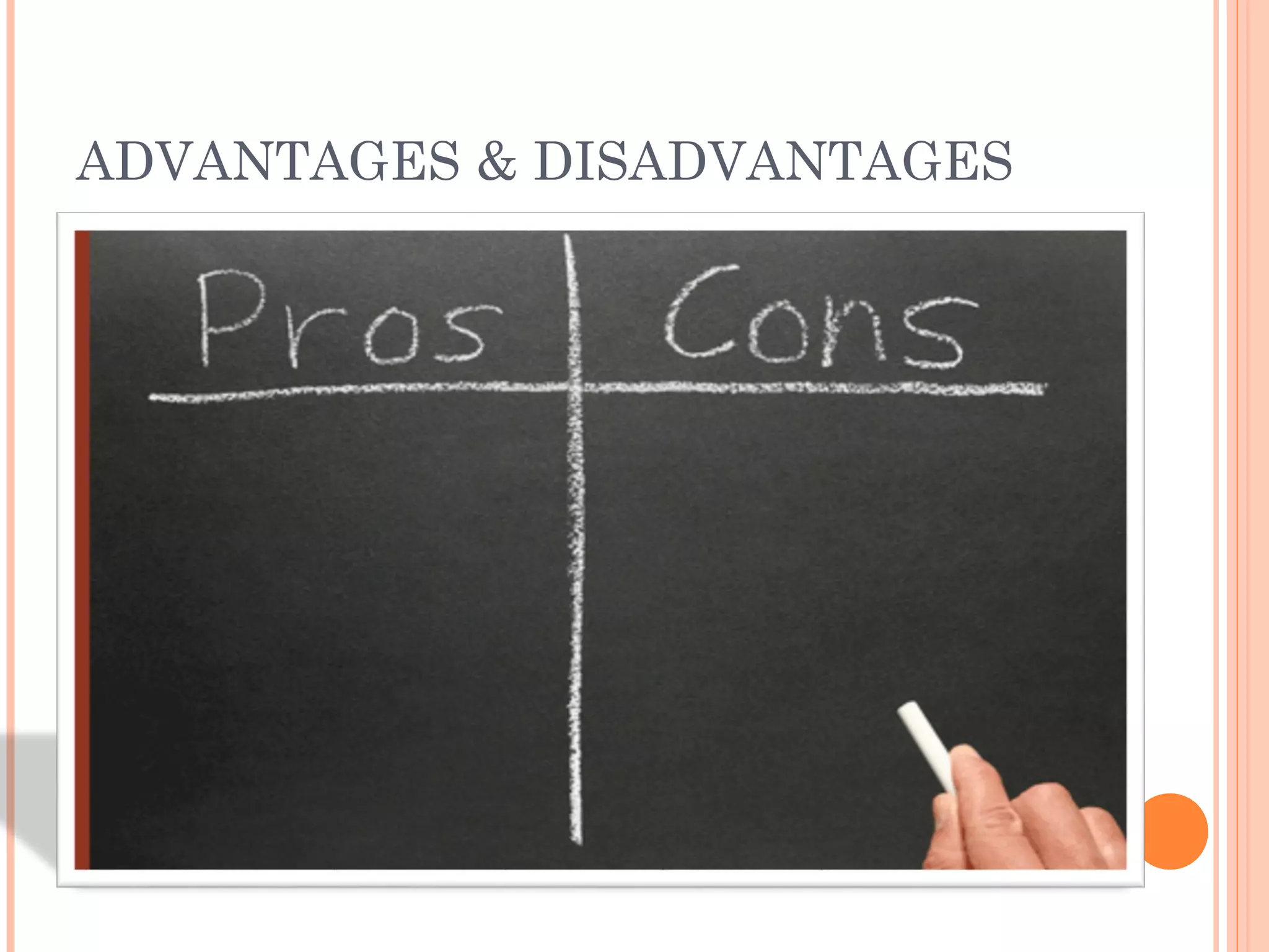 ADVANTAGES & DISADVANTAGES
 