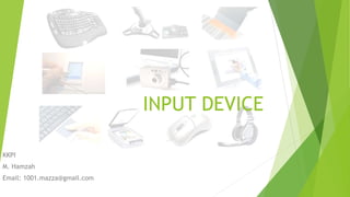 INPUT DEVICE
KKPI
M. Hamzah
Email: 1001.mazza@gmail.com
 