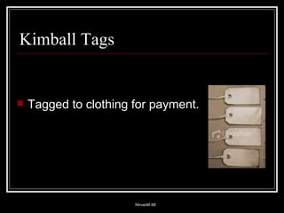 Kimball Tags Tagged to clothing for payment. 