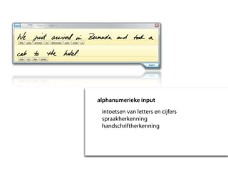 alphanumerieke input
 intoetsen van letters en cijfers
 spraakherkenning
 handschriftherkenning
 
