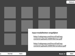 input modaliteiten vergelijken
 http://vakgroep.cmd.hro.nl/iad/wp-
 content/uploads/2009/06/mac.pdf

 http://vakgroep.cmd.hro.nl/iad/wp-
 content/uploads/2009/06/windows.pdf
 