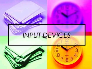 INPUT DEVICESINPUT DEVICES
 