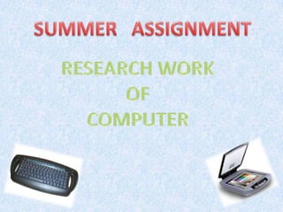 SUMMER   ASSIGNMENT RESEARCH WORK OF  COMPUTER  