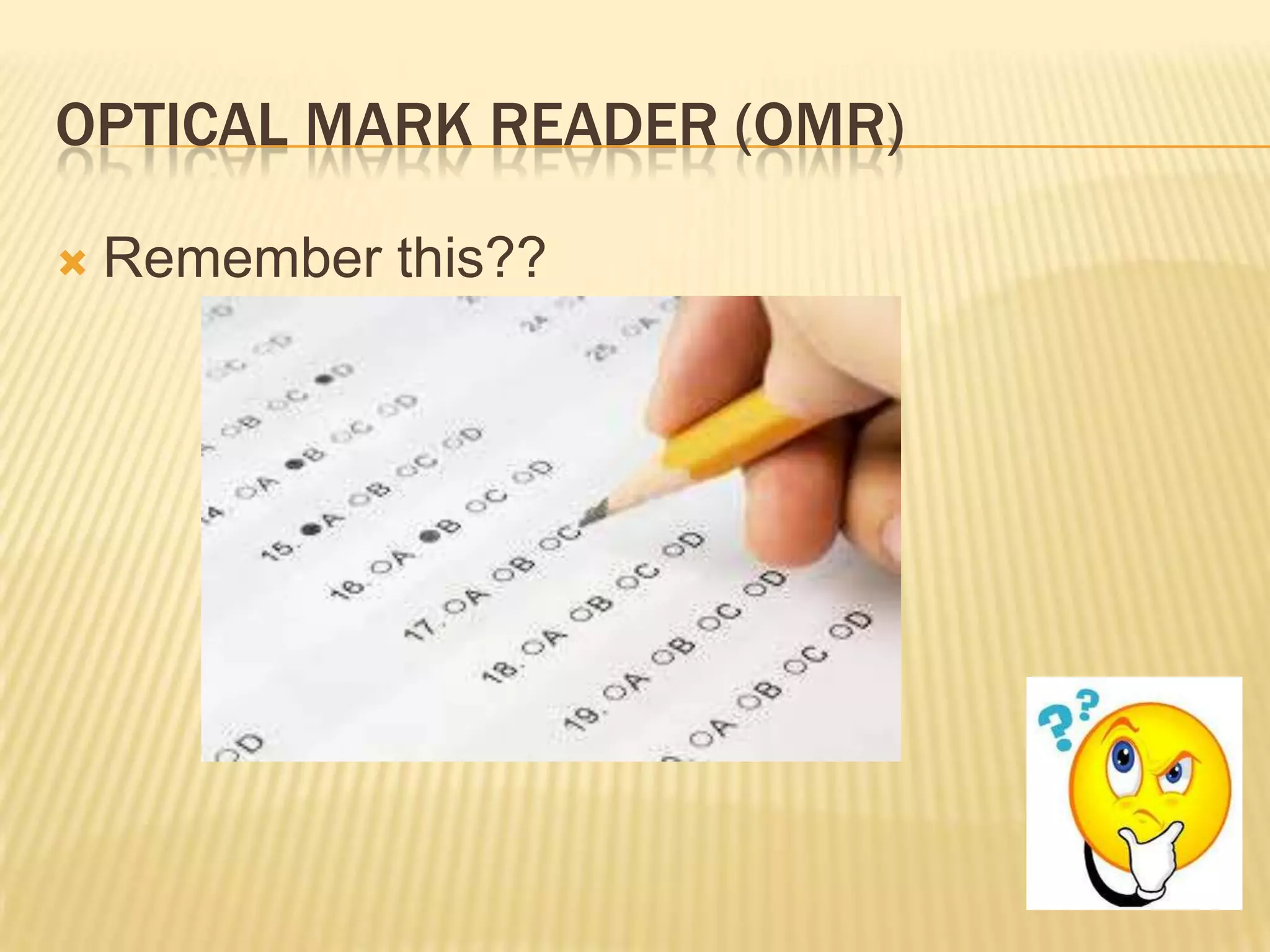 OPTICAL MARK READER (OMR)

   Remember this??
 