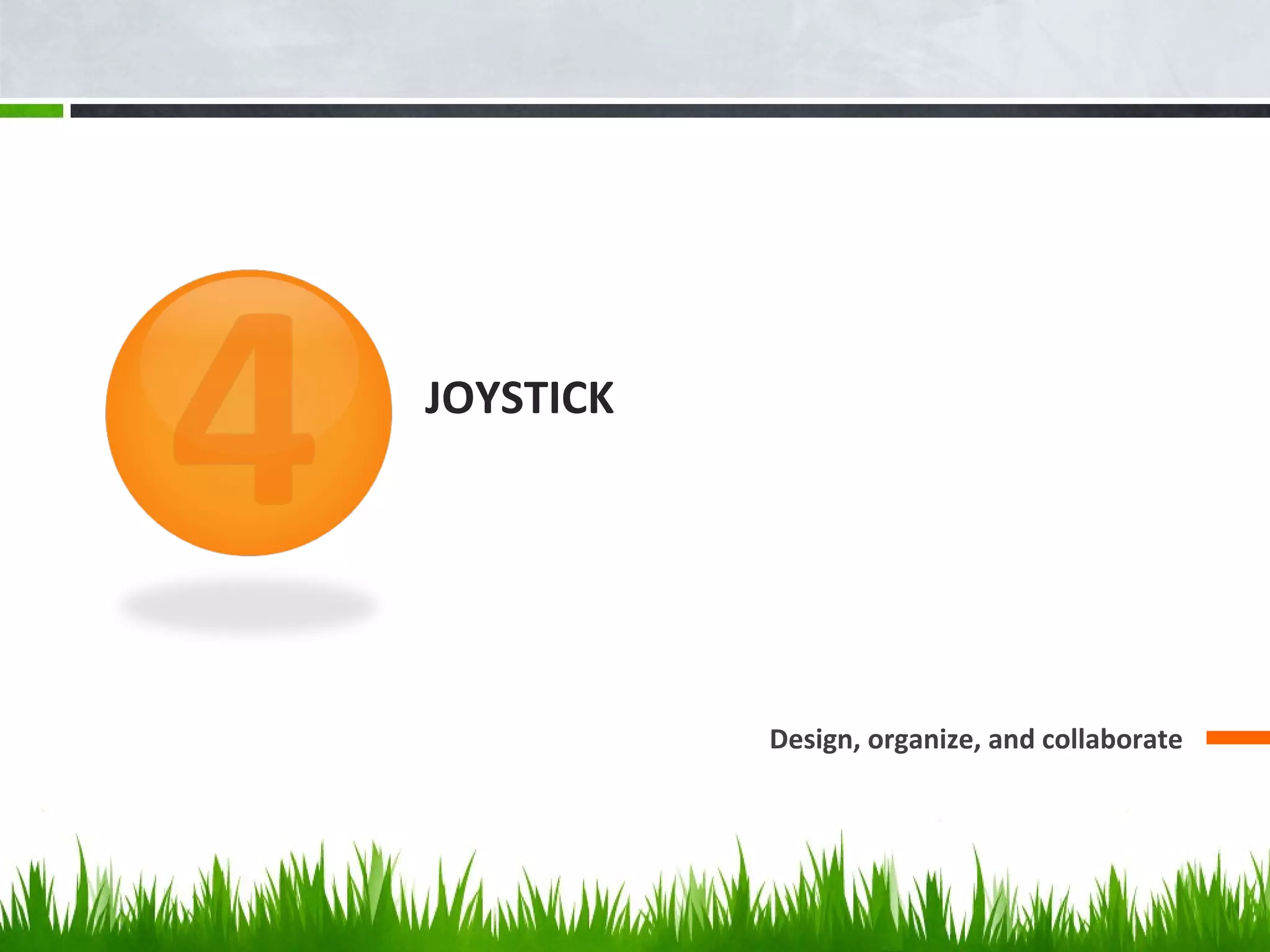 JOYSTICK
Design, organize, and collaborate
 