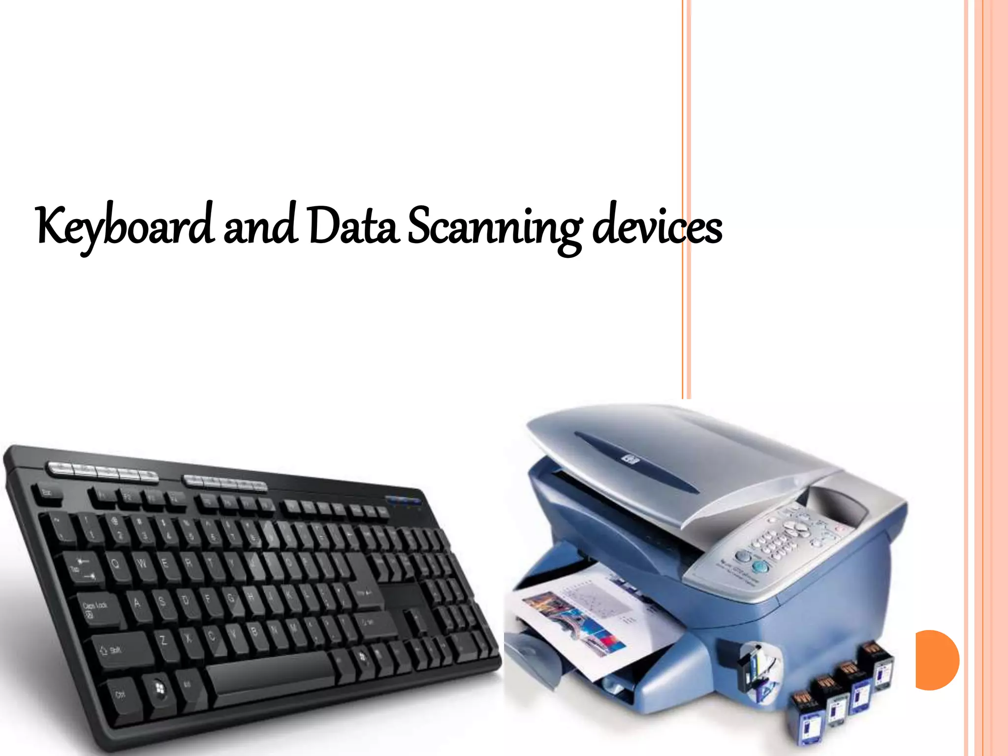 Keyboard and Data Scanning devices
 