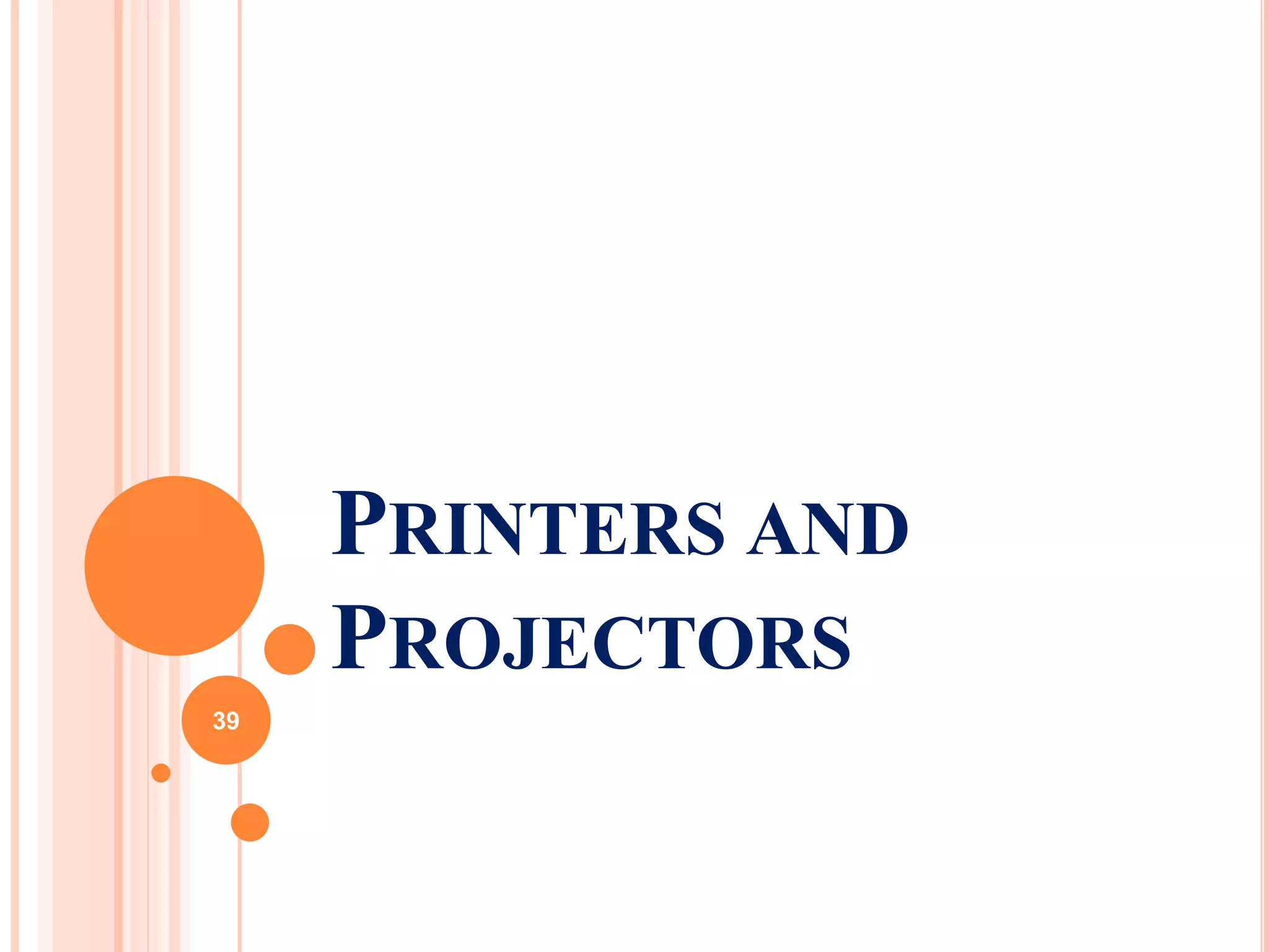 PRINTERS AND
PROJECTORS
39
 