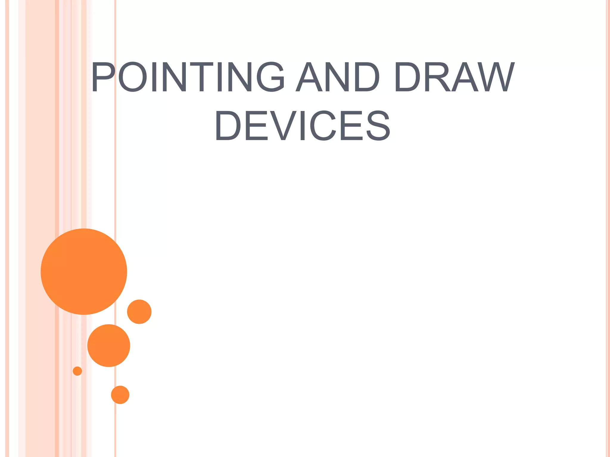 POINTING AND DRAW
DEVICES
 