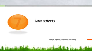 IMAGE SCANNERS
Design, organize, and image processing
 