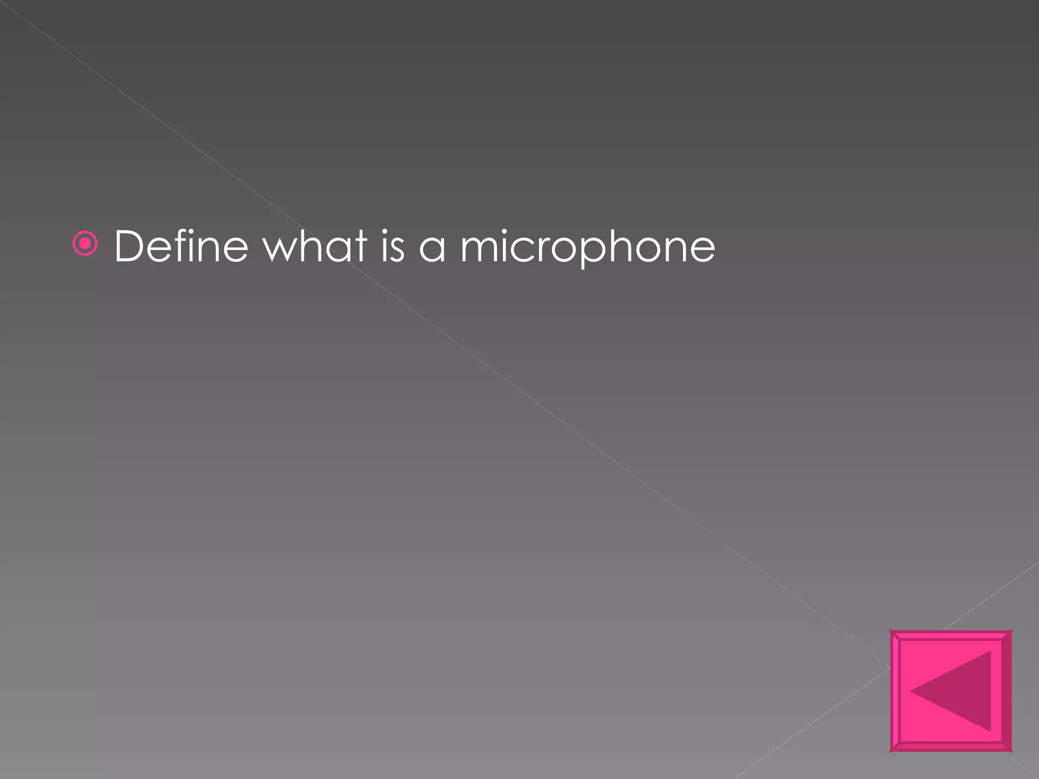 Define what is a microphone 