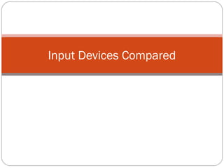 Input Devices Compared
 