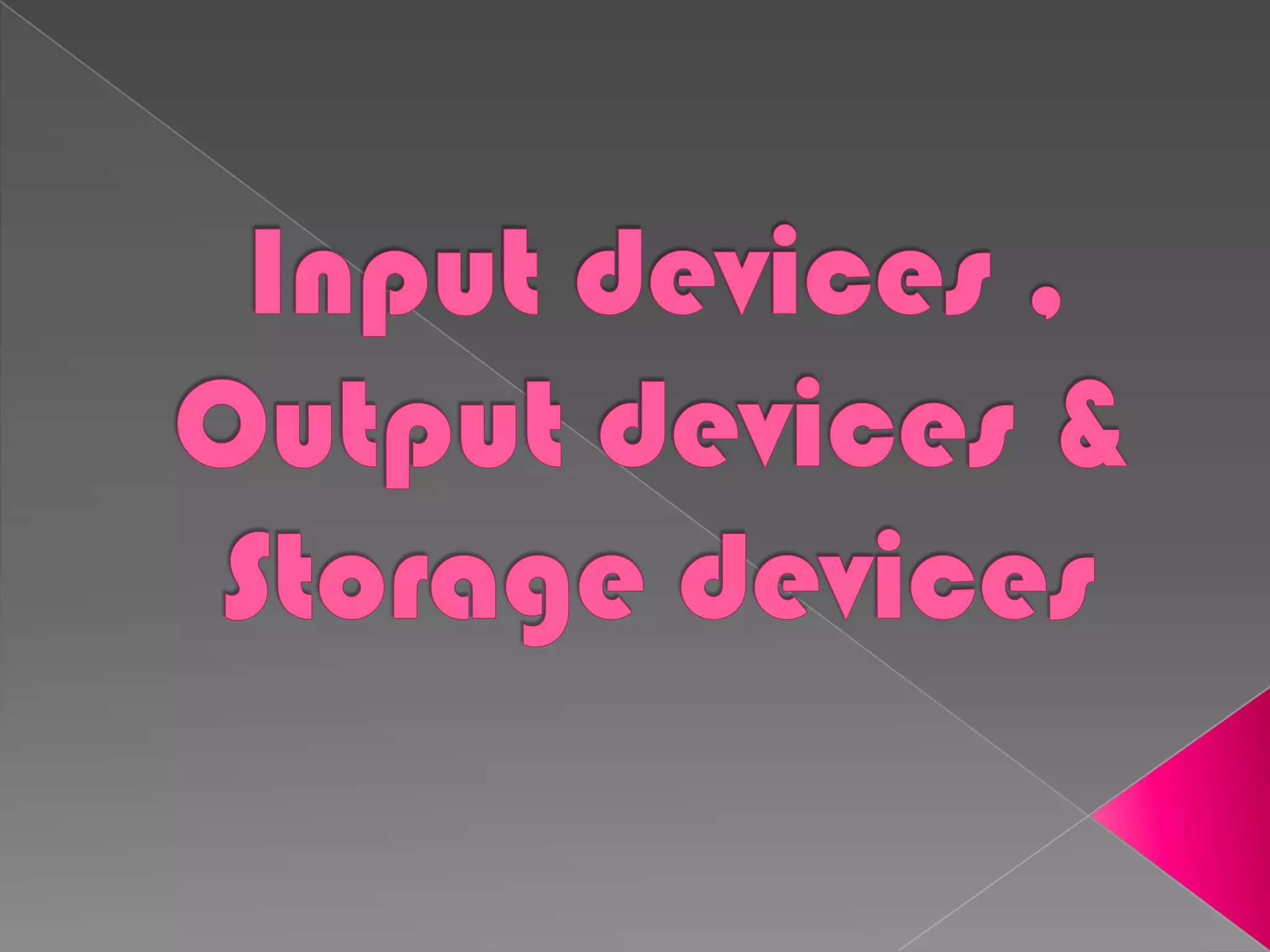 Input devices , output devices & storage devices | PPT image.