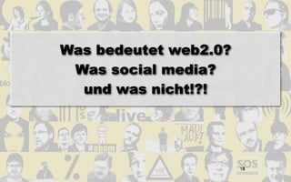 Was bedeutet web2.0?
 Was social media?
  und was nicht!?!




                        1
                       10
 