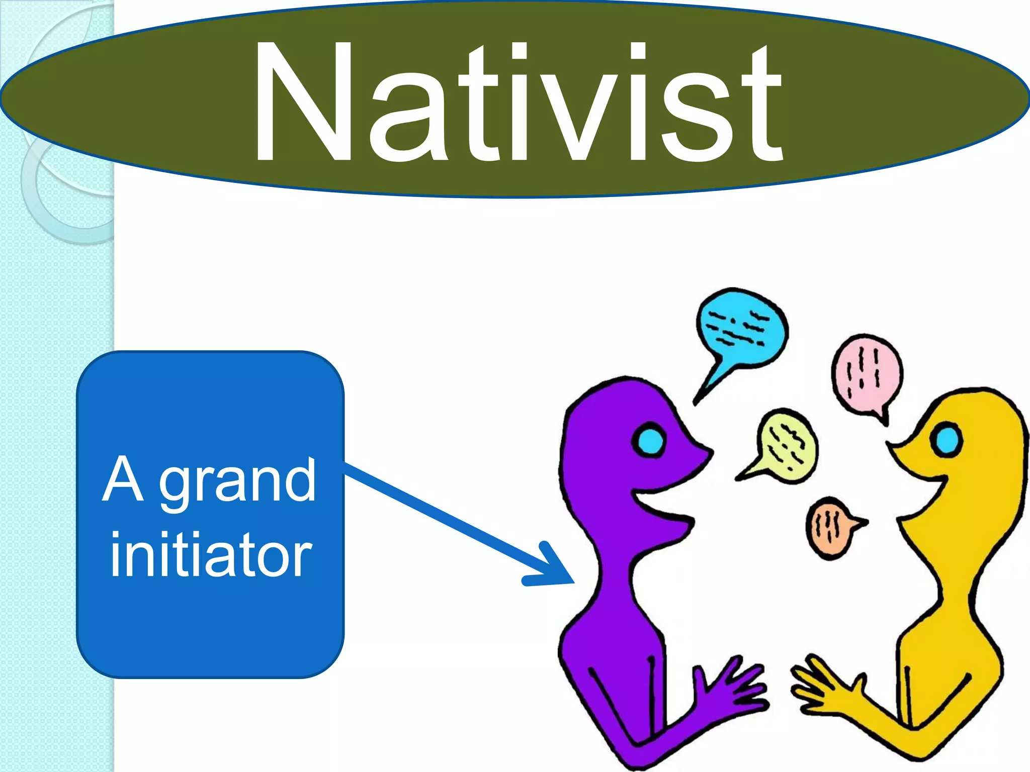 Nativist
A grand
initiator

 