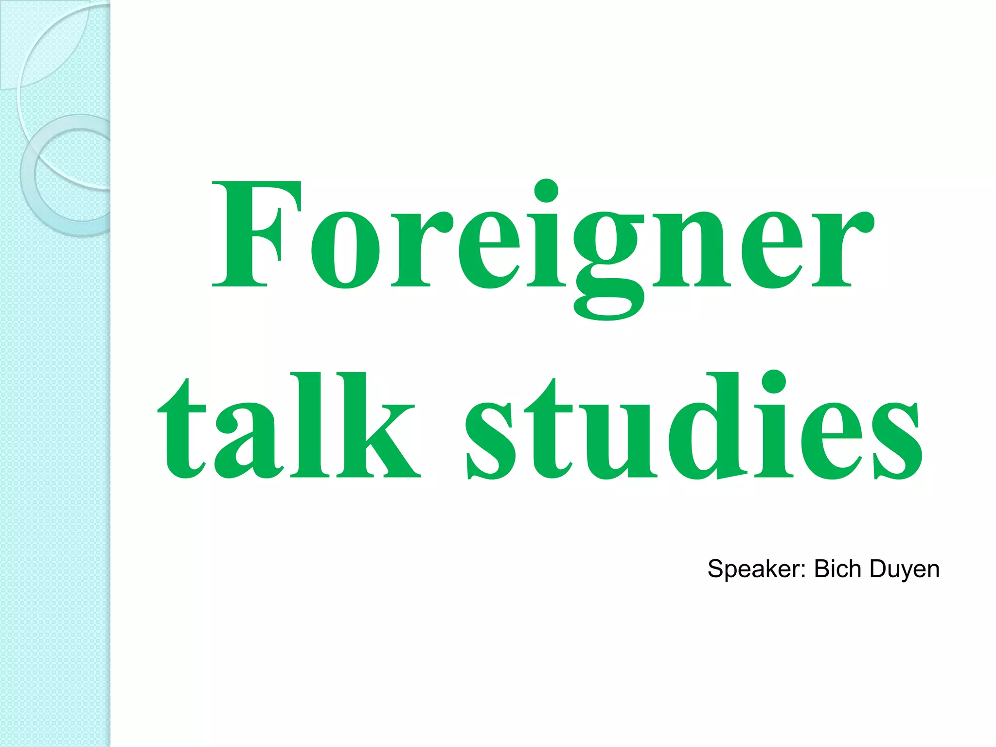 Foreigner
talk studies
Speaker: Bich Duyen

 