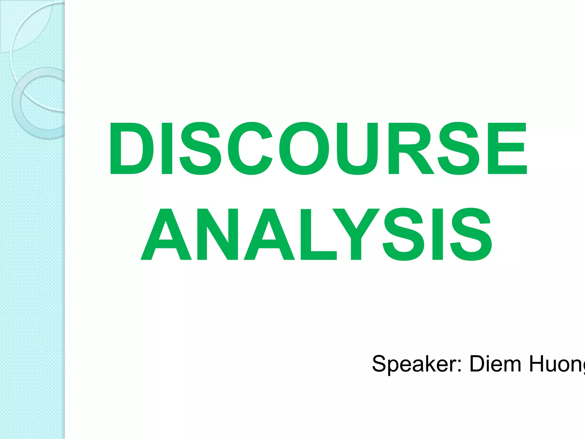 DISCOURSE
ANALYSIS

Speaker: Diem Huong

 