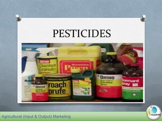 PESTICIDES
Agricultural (Input & Output) Marketing
 