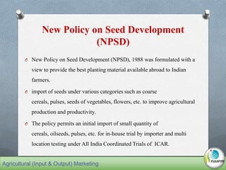 New Policy on Seed Development
(NPSD)
O New Policy on Seed Development (NPSD), 1988 was formulated with a
view to provide ...