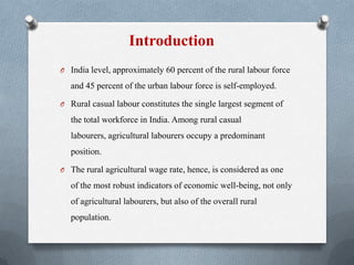 Agriculture & Labour
O Agriculture is a labour intensive activity.
O Cost of cultivation data shows that labor accounts fo...