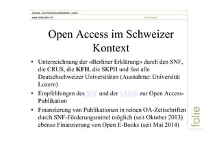 folie 
Zentral- und Hochschulbibliothek Luzern 
www.zhbluzern.ch homepage 
Open Access im Schweizer 
Kontext 
• Unterzeich...