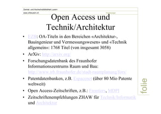 folie 
Zentral- und Hochschulbibliothek Luzern 
www.zhbluzern.ch homepage Open Access und 
Technik/Architektur 
• EZB: OA-...
