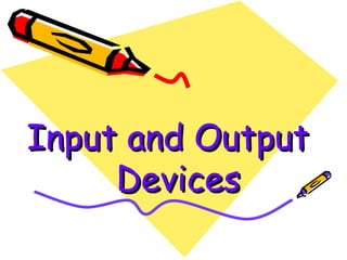 Input and Output   Devices 
