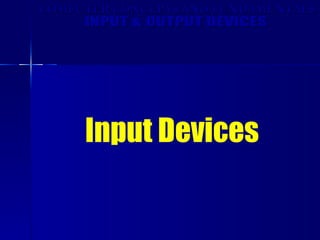 Input Devices COMPUTER CONCEPTS AND FUNDAMENTALS INPUT & OUTPUT DEVICES 