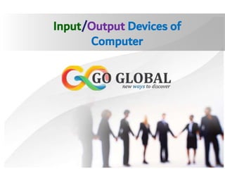 Input/Output Devices of
Computer
 