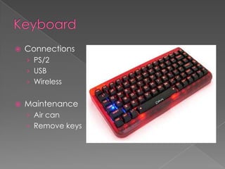    Connections
    › PS/2
    › USB
    › Wireless


   Maintenance
    › Air can
    › Remove keys
 