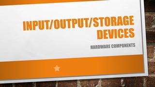 Input, Output, and Storage Devices | PPT