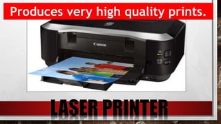 Produces very high quality prints.
 