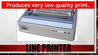 Produces very low quality print.
 