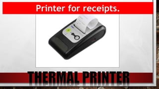 Printer for receipts.
 