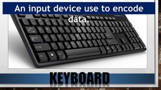 An input device use to encode
data.
 
