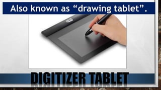 Also known as “drawing tablet”.
 