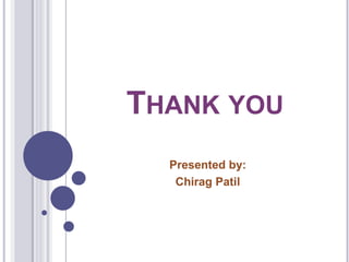 THANK YOU
Presented by:
Chirag Patil
 
