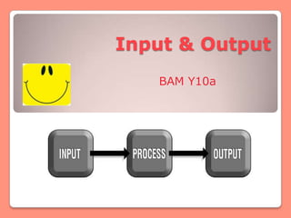 Input & Output
   BAM Y10a
 