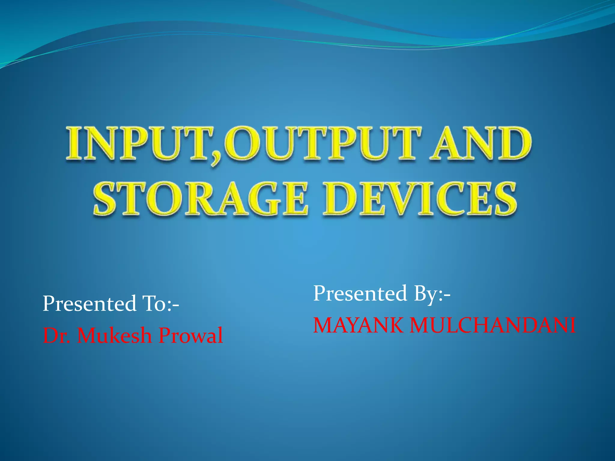 Input,output & storage device ppt | PPTX | Data Storage and Warehousing ...