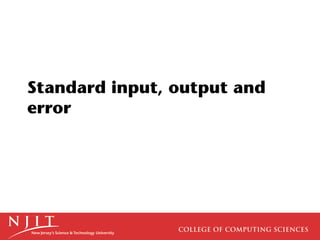 Standard input, output and
error