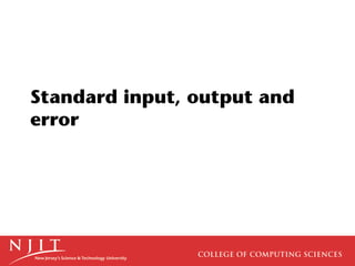 Standard input, output and
error
 