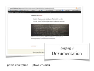 phwa.ch/efphilo phwa.ch/mek
Zugang 8 
Dokumentation
 