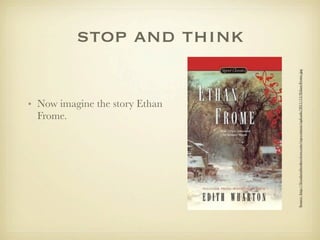 Frome.
                                                  • Now imagine the story Ethan
                                                                                    stop and think




Source: http://ﬁvealarmbookreviews.com/wp-content/uploads/2011/12/Ethan-Frome.jpg
 