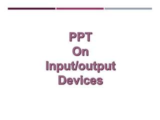 Input & Output Devices | PPTX